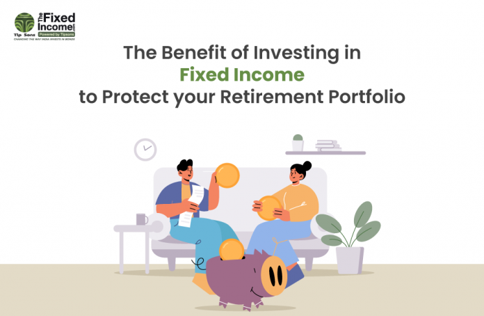 The Benefit of Investing in Fixed Income to Protect your Retirement Portfolio