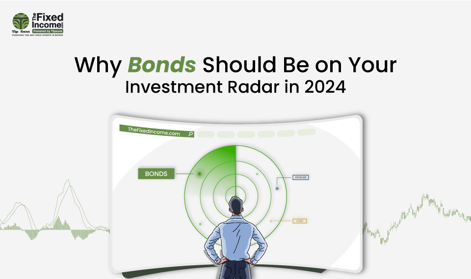 Why Bonds Should Be on Your Investment Radar in 2024?